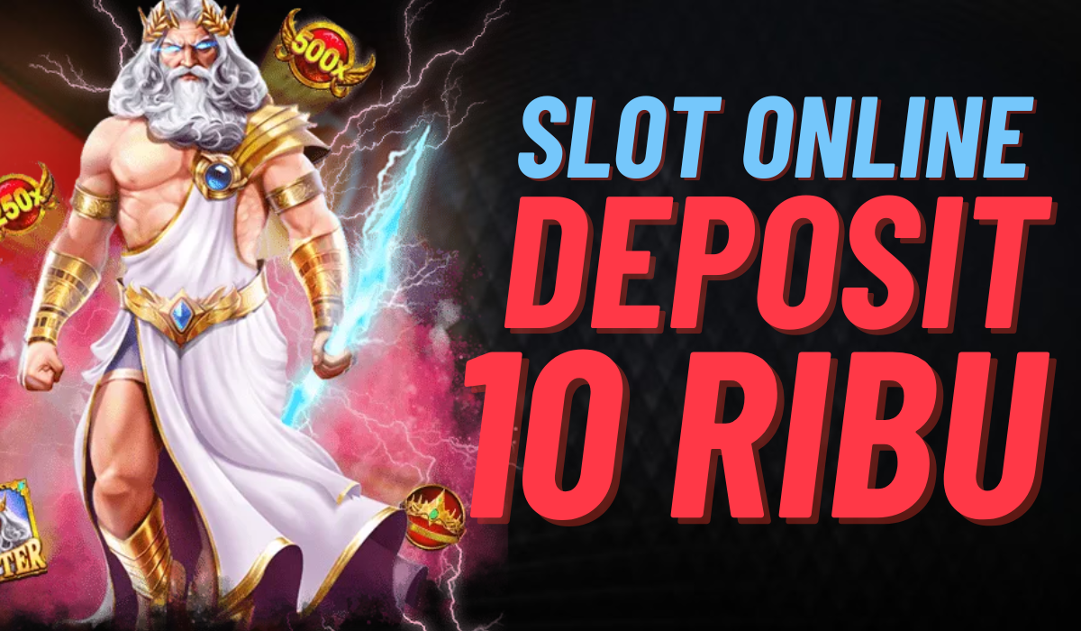 Slot Deposit 10K Aman dan Nyaman untuk Hiburan Tanpa Khawatir